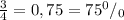 \frac{3}{4}=0,75=75^0/_0