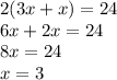 2(3x + x) = 24 \\ 6x + 2x = 24 \\ 8x = 24 \\ x = 3