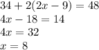 34 + 2(2x - 9) = 48 \\ 4x - 18 = 14 \\ 4x = 32 \\ x = 8