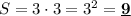 S=3\cdot 3=3^2=\underline{\bf 9}