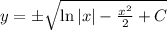  y = \pm\sqrt{\ln|x| - \frac{x^2}{2} + C} 