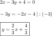 2x-3y+4=0 \\ \\ -3y=-2x-4 \: |:(-3) \\ \\ \boxed{y=\dfrac{2}{3}x+\dfrac{4}{3}}