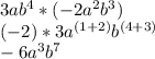 3ab^4*(-2a^2b^3)\\(-2)*3a^{(1+2)}b^{(4+3)}\\-6a^3b^7