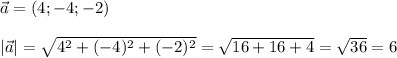 \vec{a}=(4;-4;-2)\\\\|\vec{a}|=\sqrt{4^2+(-4)^2+(-2)^2}=\sqrt{16+16+4}=\sqrt{36}=6