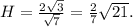 H=\frac{2\sqrt{3}}{\sqrt{7}}=\frac{2}{7}\sqrt{21}.
