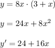 y=8x\cdot (3+x)\\\\y=24x+8x^2\\\\y'=24+16x