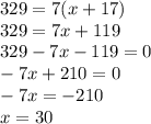 329=7(x+17)\\329=7x+119\\329-7x-119=0\\-7x+210=0\\-7x=-210\\x=30