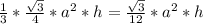 \frac{1}{3} * \frac{\sqrt{3} }{4} * a^2 * h = \frac{\sqrt{3} }{12} * a^2*h