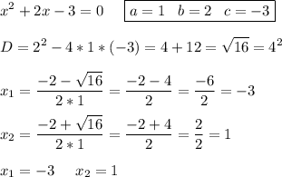\displaystyle x^2 + 2x - 3 = 0\;\;\;\;\; \boxed{a=1\;\;\;b=2\;\;\;c=-3}\\\\D=2^2-4*1*(-3)=4+12=\sqrt{16}=4^2\\\\x_1=\frac{-2-\sqrt{16} }{2*1}=\frac{-2-4}{2} =\frac{-6}{2}=-3 \\\\x_2=\frac{-2+\sqrt{16} }{2*1}=\frac{-2+4}{2} =\frac{2}{2} =1\\\\x_1=-3\;\;\;\;\;x_2=1