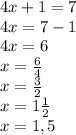 4x+1=7\\4x=7-1\\4x=6\\x=\frac{6}{4}\\x=\frac{3}{2}\\x=1\frac{1}{2}\\x=1,5