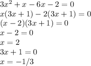 3x^2+x-6x-2=0\\x(3x+1)-2(3x+1)=0\\(x-2)(3x+1)=0\\x-2=0\\x=2\\3x+1=0\\x=-1/3