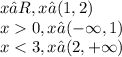x∈R,x∈(1,2) \\ x 0,x∈( - \infty ,1) \\ x < 3,x∈(2, + \infty )
