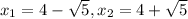 x _{1} = 4 - \sqrt{5}, x_{2} = 4 + \sqrt{5} 