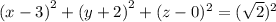 ({x - 3)}^{2} +({y + 2)}^{2} +(z - 0) ^{2} = (\sqrt{2})^{2} 