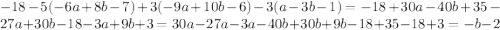 -18-5(-6a+8b-7)+3(-9a+10b-6)-3(a-3b-1)=-18+30a-40b+35-27a+30b-18-3a+9b+3=30a-27a-3a-40b+30b+9b-18+35-18+3=-b-2