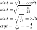 sint=\sqrt{1-cos^2t} \\sint=\sqrt[]{1-\frac{16}{25} } \\sint=\sqrt{\frac{9}{25} } =3/5\\ctgt=\frac{1}{tgt} =-\frac{4}{3}