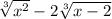 \sqrt[3]{x^{2} } - 2\sqrt[3]{x-2}