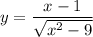 y=\dfrac{x-1}{\sqrt{x^{2}-9 } }