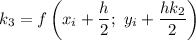 k_3=f\left(x_i+\dfrac{h}{2} ;\ y_i+\dfrac{hk_2}{2}\right)