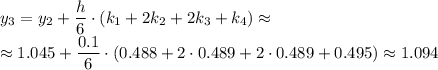y_3=y_2+\dfrac{h}{6}\cdot (k_1+2k_2+2k_3+k_4)\approx\\\approx1.045+\dfrac{0.1}{6}\cdot (0.488+2\cdot0.489+2\cdot0.489+0.495)\approx1.094