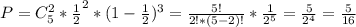 P=C_{5}^{2}*\frac{1}{2}^{2}*(1-\frac{1}{2})^{3}=\frac{5!}{2!*(5-2)!}*\frac{1}{2^{5} }=\frac{5}{2^4}=\frac{5}{16}