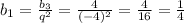 b_1=\frac{b_3}{q^2}=\frac{4}{(-4)^2}=\frac{4}{16}=\frac{1}{4}