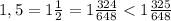 1, 5 = 1\frac{1}{2} = 1\frac{324}{648} < 1\frac{325}{648}