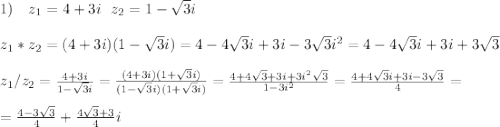 1)\ \ \ z_1=4+3i\ \ z_2=1-\sqrt{3}i \\\\z_1*z_2=(4+3i)(1-\sqrt{3}i)=4-4\sqrt{3}i+3i-3\sqrt{3}i^2=4-4\sqrt{3}i+3i+3\sqrt{3} \\\\z_1/z_2=\frac{4+3i}{1-\sqrt{3}i }=\frac{(4+3i)(1+\sqrt{3}i )}{(1-\sqrt{3}i)(1+\sqrt{3}i) } =\frac{4+4\sqrt{3}+3i+3i^2\sqrt{3} }{1-3i^2}=\frac{4+4\sqrt{3}i+3i-3\sqrt{3} }{4}=\\\\ =\frac{4-3\sqrt{3} }{4}+\frac{4\sqrt{3}+3 }{4}i