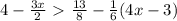 4-\frac{3x}{2}\ \textgreater \ \frac{13}{8} -\frac{1}{6} (4x-3)
