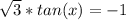 \sqrt{3} *tan (x)=-1