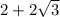 2+2\sqrt{3}