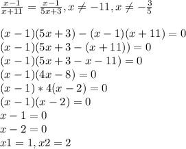 \frac{x-1}{x+11} = \frac{x-1}{5x+3} , x\neq -11 , x \neq -\frac {3}{5} \\\\(x-1)(5x+3)-(x-1)(x+11)=0\\(x-1)(5x+3-(x+11))=0\\(x-1)(5x+3-x-11)=0\\(x-1) (4x-8)=0\\(x-1)*4(x-2)=0\\(x-1)(x-2)=0\\x-1=0\\x-2=0\\x1= 1 , x2=2