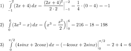 1)\ \ \int\limits^{-2}_{-1}\, (2x+4)\, dx=\dfrac{(2x+4)^2}{2\cdot 2}\Big|_{-1}^{-2}=\dfrac{1}{4}\cdot (0-4)=-1\\\\\\2)\ \ \int\limits^6_0\, (3x^2-x)\, dx=\Big(x^3-\dfrac{x^2}{2}\Big)\Big|_0^6=216-18=198\\\\\\3)\ \ \int\limits^{\pi /2}_0\, (4sinx+2cosx)\, dx=(-4cosx+2sinx)\Big|_0^{\pi /2}=2+4=6