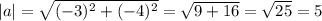|a|=\sqrt{(-3)^{2}+(-4)^{2} } =\sqrt{9+16} =\sqrt{25} =5