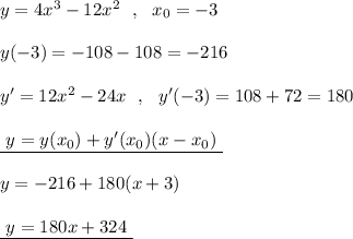y=4x^3-12x^2\ \ ,\ \ x_0=-3\\\\y(-3)=-108-108=-216\\\\y'=12x^2-24x\ \ ,\ \ y'(-3)=108+72=180\\\\\underline {\ y=y(x_0)+y'(x_0)(x-x_0)\ }\\\\y=-216+180(x+3)\\\\\underline {\ y=180x+324\ }