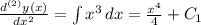 \frac{d^{(2)}y(x) }{dx^{2} } = \int\limits {x^{3} } \, dx = \frac{x^{4} }{4} + C_{1}