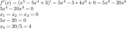f'(x)=(x^5-5x^4+3)'=5x^4-5*4x^3+0=5x^4-20x^3\\5x^4-20x^3=0\\x_1=x_2=x_3=0\\5x-20=0\\x_4=20/5=4
