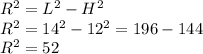 R^{2}=L^{2}-H^{2}\\ R^{2}=14^{2}-12^{2}=196-144\\ R^{2}=52