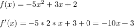 f(x)=-5x^2+3x+2\\\\f'(x)=-5*2*x+3+0=-10x+3