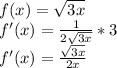 f(x)=\sqrt{3x} \\f'(x)=\frac{1}{2\sqrt{3x} } *3\\f'(x)=\frac{\sqrt{3x} }{2x}