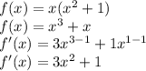 f(x)=x(x^{2} +1)\\f(x)=x^{3} +x\\f'(x)=3x^{3-1} +1x^{1-1} \\f'(x)=3x^{2} +1