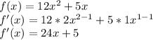 f(x)=12x^{2} +5x\\f'(x)=12*2x^{2-1} +5*1x^{1-1} \\f'(x)=24x+5