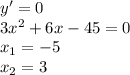 y'=0\\3x^2+6x-45=0\\x_{1}= -5\\x_{2}=3