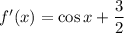 f'(x) = \cos x+\dfrac{3}{2}