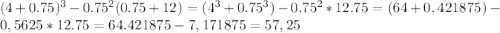 (4+0.75)^{3}-0.75^{2}(0.75+12)=(4^{3}+0.75^{3})-0.75^{2}*12.75=(64+0,421875)-0,5625*12.75=64.421875-7,171875=57,25