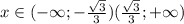 x\in(-\infty;-\frac{\sqrt{3} }{3})&(\frac{\sqrt{3} }{3};+\infty)