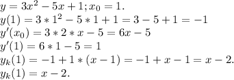 y=3x^2-5x+1 ;x_0=1.\\y(1)=3*1^2-5*1+1=3-5+1=-1\\y'(x_0)=3*2*x-5=6x-5\\y'(1)=6*1-5=1\\y_k(1)=-1+1*(x-1)=-1+x-1=x-2.\\y_k(1)=x-2.