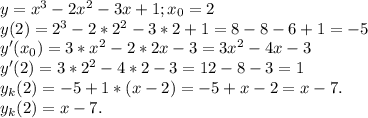 y=x^3-2x^2-3x+1;x_0=2\\y(2)=2^3-2*2^2-3*2+1=8-8-6+1=-5\\y'(x_0)=3*x^2-2*2x-3=3x^2-4x-3\\y'(2)=3*2^2-4*2-3=12-8-3=1\\y_k(2)=-5+1*(x-2)=-5+x-2=x-7.\\y_k(2)=x-7.