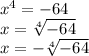 x^4=-64\\x=\sqrt[4]{-64} \\x=-\sqrt[4]{-64} \\