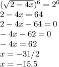 (\sqrt{2-4x})^6 =2^6\\2-4x=64\\2-4x-64=0\\-4x-62=0\\-4x=62\\x=-31/2\\x=-15.5